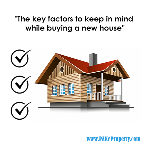 The key factors to keep in mind while buying a new house.