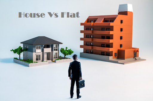 House vs Flat, What’s Your Choice!